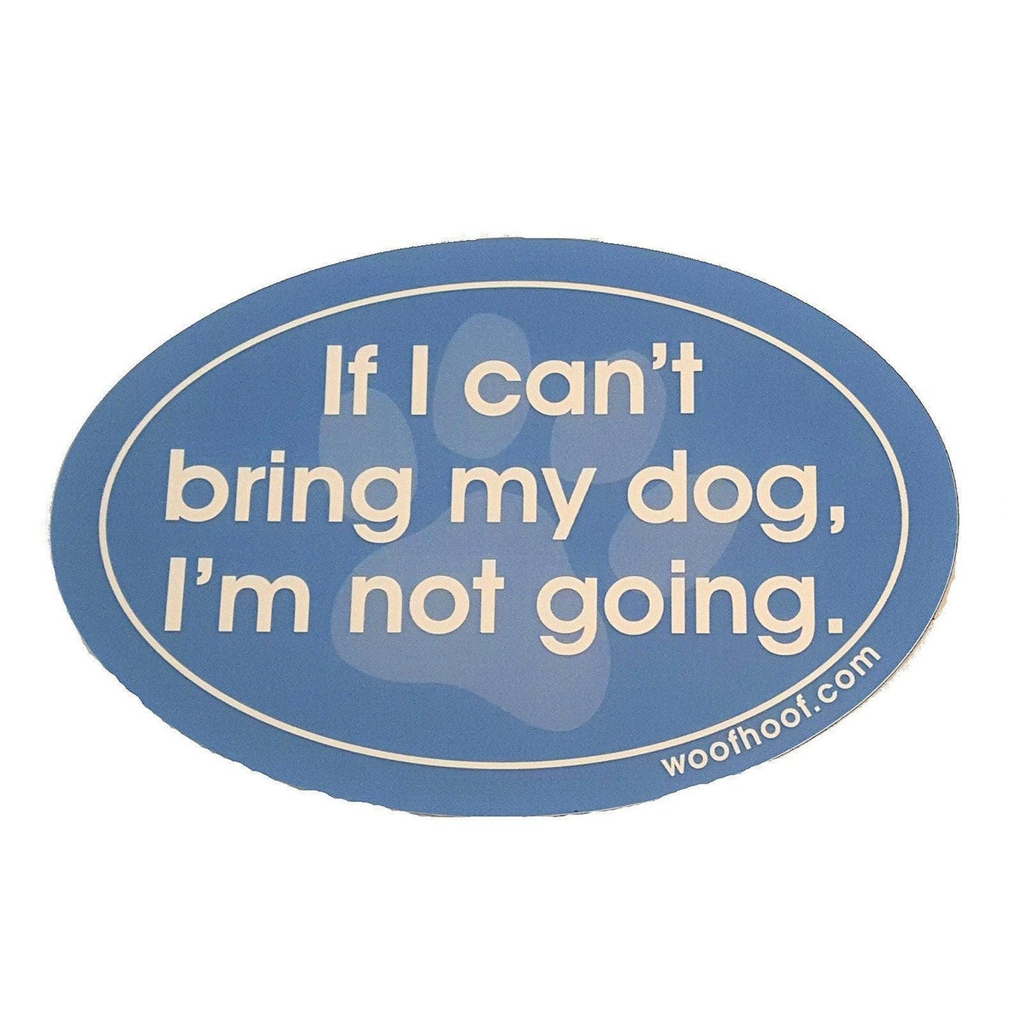 Dog Lover Magnets - If I can't bring my dog I'm not going